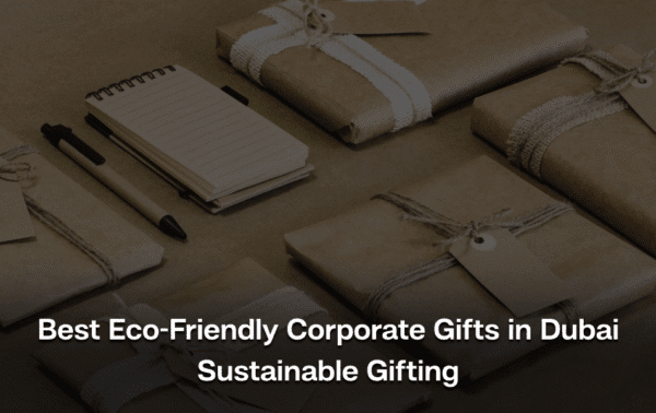 Best Eco-Friendly Corporate Gifts in Dubai | Sustainable Gifting